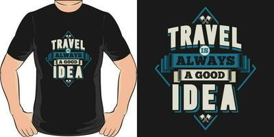 viaje es siempre un bueno idea, aventuras y viaje camiseta diseño. vector