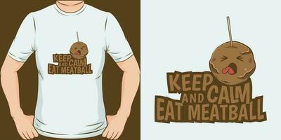 Keep Calm and Eat Meatball, Funny Quote T-Shirt Design. vector