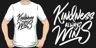 Kindness Always Wins, Motivational Quote T-Shirt Design. vector