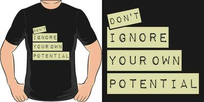 Don't Ignore Your Own Potential, Motivational Quote T-Shirt Design. vector