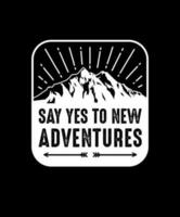 Say yes to new adventure. Vector graphic for t shirt and other uses. Outdoor Adventure Inspiring Motivation Quote. Vector Typography