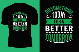 Typography t shirt vector design. Always keep your mind on the goal. Do something today for a  better tomorrow.