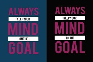 Typography t shirt vector design. Always keep your mind on the goal. Do something today for a  better tomorrow.