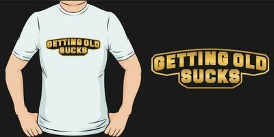 Getting Old Sucks, Funny Quote T-Shirt Design. vector