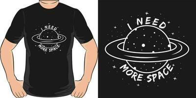 yo necesitar más espacio, espacio y astronauta camiseta diseño. vector