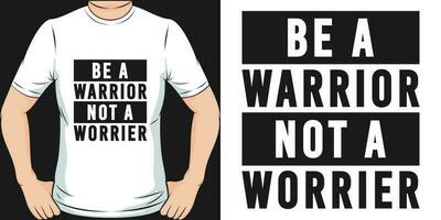 Be a Warrior, Not a Worrier, Motivational Quote T-Shirt Design. vector