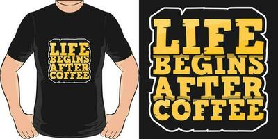 Life Begins After Coffee, Coffee Quote T-Shirt Design. vector