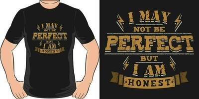 I May Not be Perfect but I Am Honest, Motivational Quote T-Shirt Design. vector