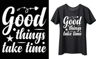 Good things take time typography vector t-shirt Design. Perfect for print items and bag, poster, template. Handwritten vector illustration. Isolated on black background.