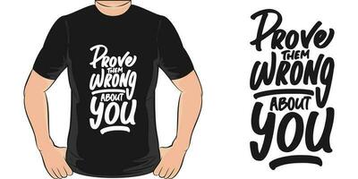 Prove Them Wrong About You, Motivational Quote T-Shirt Design. vector