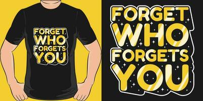 Forget Who Forgets You, Motivational Quote T-Shirt Design. vector