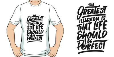 The Greatest Illusion is That Live Should be Perfect, Motivational Quote T-Shirt Design. vector