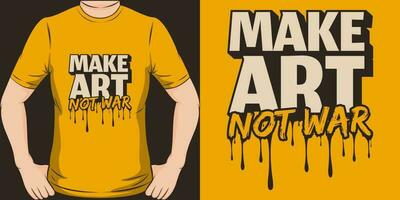 Make Art Not War, Motivational Quote T-Shirt Design. vector