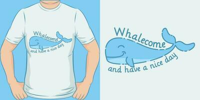 Whalecome and Have a Nice Day, Funny Quote T-Shirt Design. vector