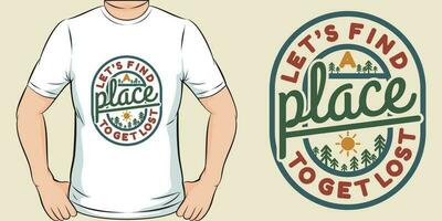 Let's Find a Place To Get Lost, Adventure and Travel T-Shirt Design. vector