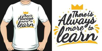 There is Always More to Learn, Motivational Quote T-Shirt Design. vector