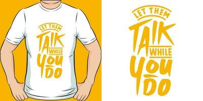 Let Them Talk While You Do, Motivational Quote T-Shirt Design. vector