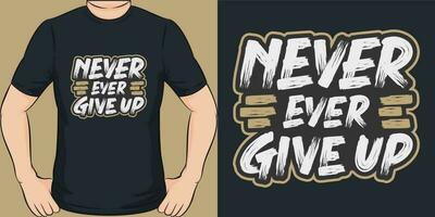 Never Ever Give Up, Motivational Quote T-Shirt Design. vector