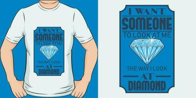 I Want Someone to Look at Me the Way I Look at Diamond, Funny Quote T-Shirt Design. vector