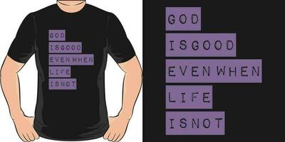 God is Good Even When Life is Not, Motivational Quote T-Shirt Design. vector