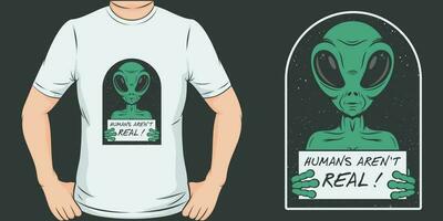 Humans Aren't Real, Alien and UFO T-Shirt Design. vector