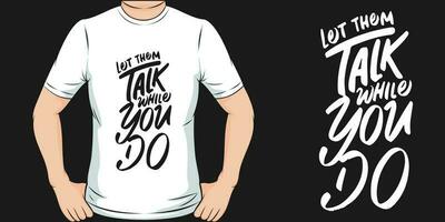 Let Them Talk While You Do, Motivational Quote T-Shirt Design. vector