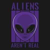 Aliens Aren't Real, Alien and UFO Typography Quote Design. vector