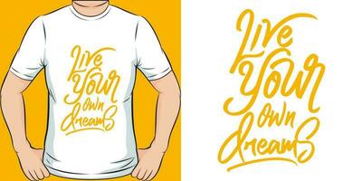 Live Your Own Dreams, Motivational Quote T-Shirt Design. vector