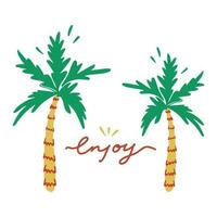 Hand drawn with enjoy lettering card. Palm trees in doodle style. Modern and stylish design for posters, greeting cards and banners vector