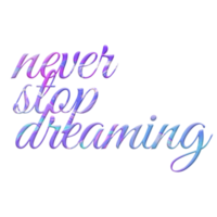 Never stop dreaming colorful gradient word art png