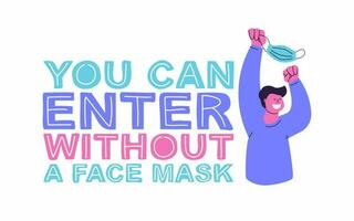 You can enter without a face mask. Hand lettering and vector flat illustration. Happy man with a mask in his hands. Post-pandemic sticker for public establishment, shops, beauty salons, offices.