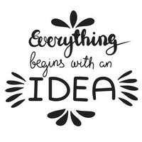 Everything begins with and idea. Hand drawn phrases and quotes about work, office, team, motivation, support and goals. Perfect for social media, web, typographic design. Vector illustration.