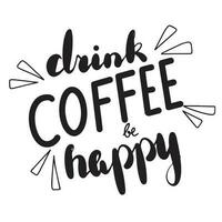 Drink coffee be happy. Hand drawn phrases and quotes about work, office, team, motivation, support and goals. Perfect for social media, web, typographic design. Vector illustration.