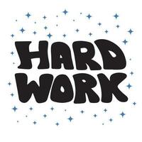 Hard work. Hand drawn phrases and quotes about work, office, team, motivation, support and goals. Perfect for social media, web, typographic design. Vector illustration.