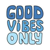 Good vibes only handwriting. Hand drawn phrases and quotes about work, office, team, motivation, support and goals. Perfect for social media, web, typographic design. Vector illustration.