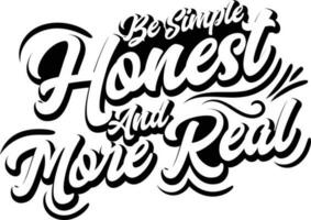 Be Simple Honest And More Real shirt design vector