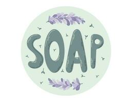 Soap handwritten text lettering. Branches of lavender with flowers. Vector isolated round label or sticker in flat style.