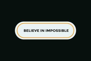 Believe in impossible  button web banner templates. Vector Illustration