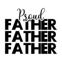 Proud father, Fathers day shirt print template, Typography design, web template, t shirt design, print, papa, daddy, uncle, Retro vintage style shirt vector