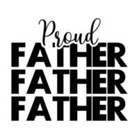 Proud father, Fathers day shirt print template, Typography design, web template, t shirt design, print, papa, daddy, uncle, Retro vintage style shirt vector