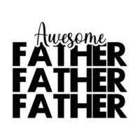 Awesome father, Fathers day shirt print template, Typography design, web template, t shirt design, print, papa, daddy, uncle, Retro vintage style shirt vector