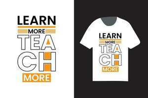 learn more teach more t shirt design template, modern typography t shirt design vector