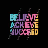 Motivational and inspirational quote. Attitude Quote Design Vector.. Believe, Achieve, Succeed. vector