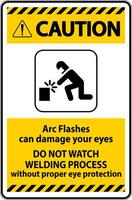 Caution First Sign Arc Flashes Can Damage Your Eyes. Do Not Watch Welding Process Without Proper Eye Protection vector