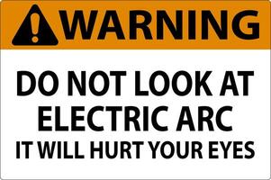 Warning Sign Do Not Look At The Electric Arc It Will Hurt Your Eyes vector