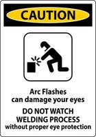 Caution First Sign Arc Flashes Can Damage Your Eyes. Do Not Watch Welding Process Without Proper Eye Protection vector