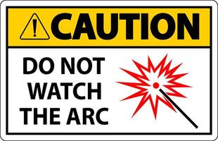 Caution Sign Do Not Watch The Arc Symbol vector