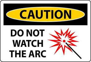 Caution Sign Do Not Watch The Arc Symbol vector