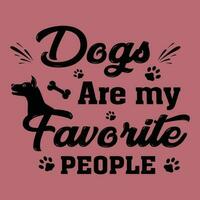 Dogs are my favorite people - Dog Lover T-shirt Design vector