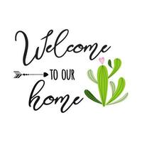 Welcome to our home banner Prickly cactus with heart and inspirational quote on white background Cute hand drawn greeting cards poster logo sign print label symbol Vector illustration Home decor.